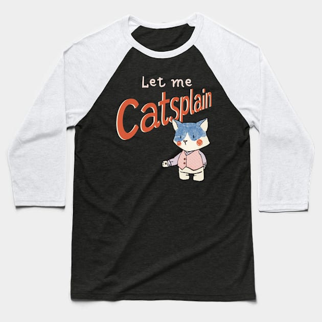 Cute Sassy Let me Catsplain Baseball T-Shirt by Dreamlara